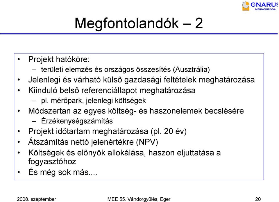 mérőpark, jelenlegi költségek Módszertan az egyes költség- és haszonelemek becslésére Érzékenységszámítás Projekt időtartam