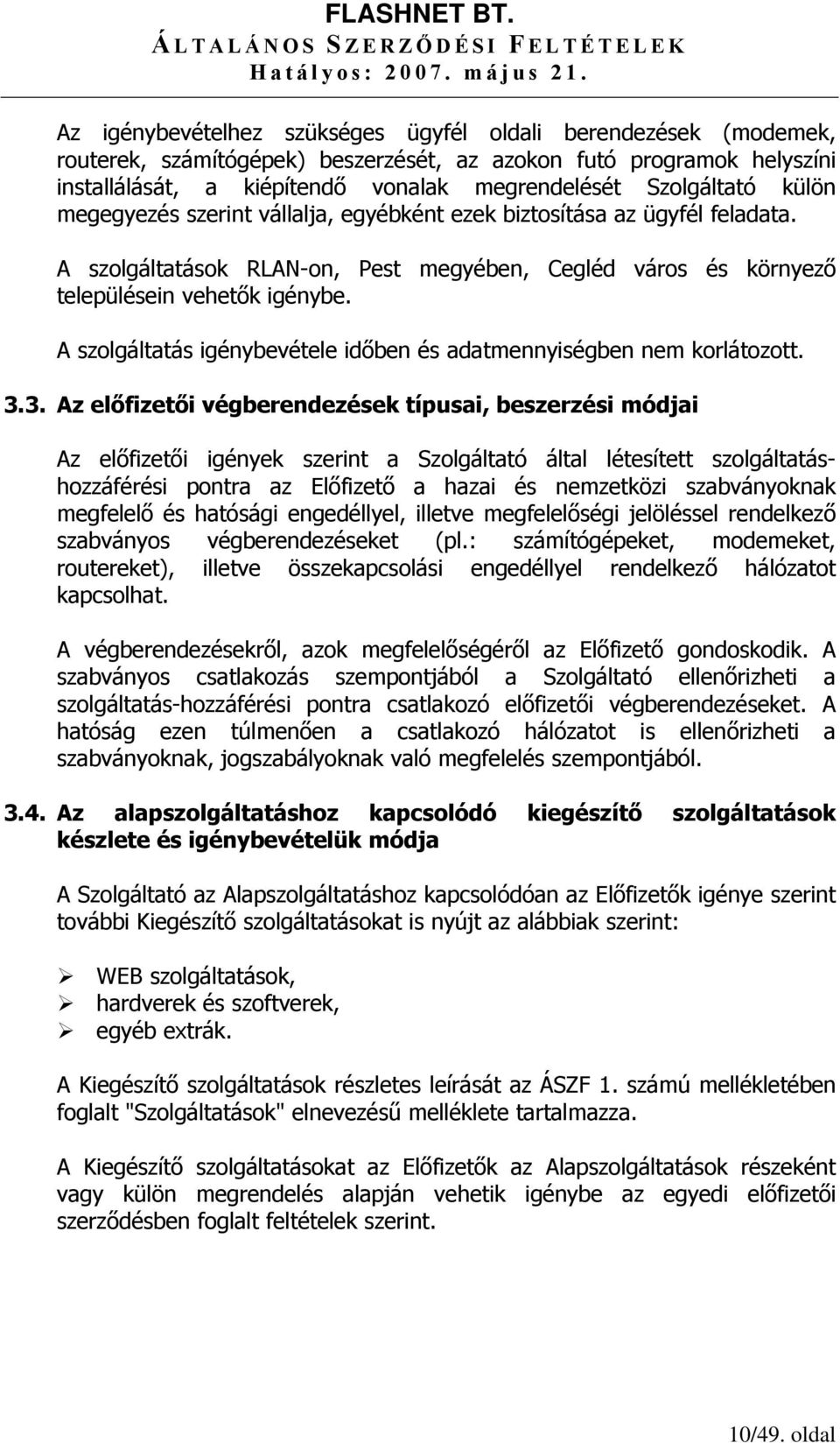 A szolgáltatás igénybevétele időben és adatmennyiségben nem korlátozott. 3.