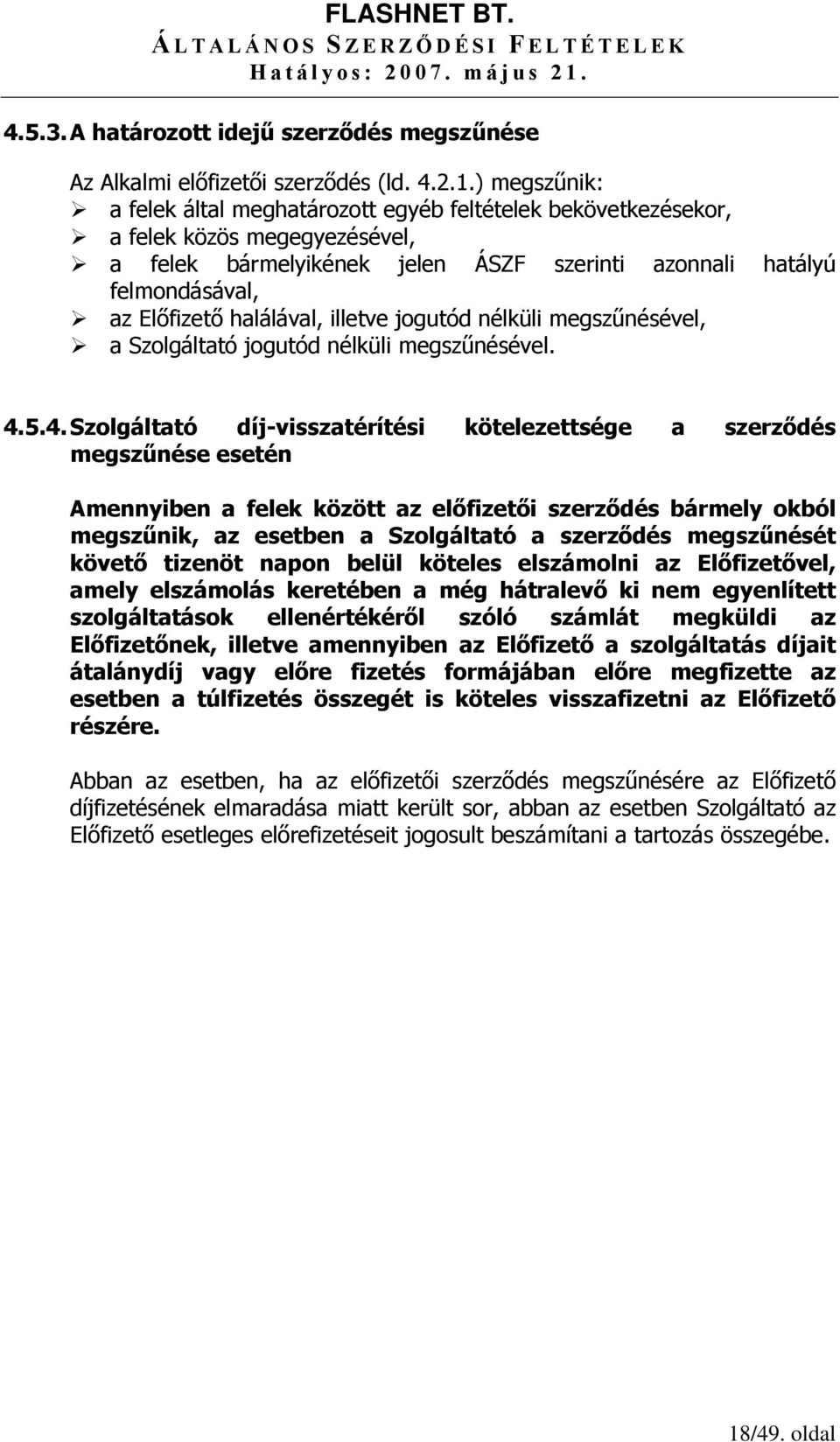 halálával, illetve jogutód nélküli megszűnésével, a Szolgáltató jogutód nélküli megszűnésével. 4.