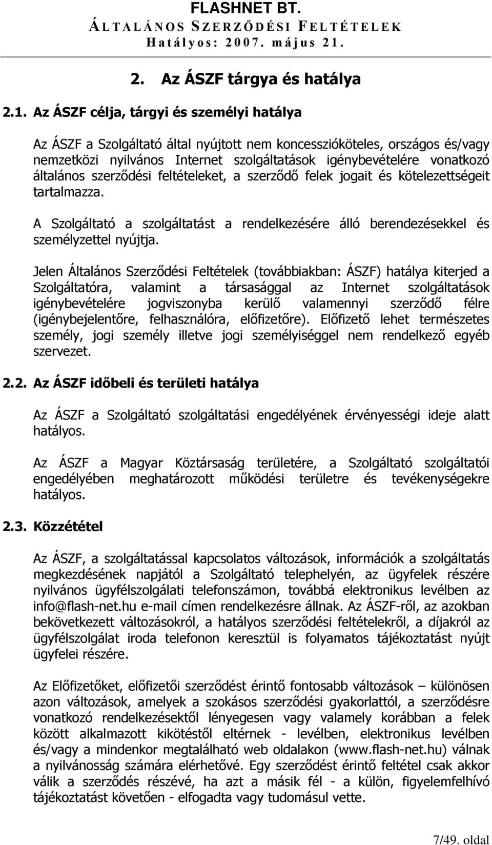 szerződési feltételeket, a szerződő felek jogait és kötelezettségeit tartalmazza. A Szolgáltató a szolgáltatást a rendelkezésére álló berendezésekkel és személyzettel nyújtja.