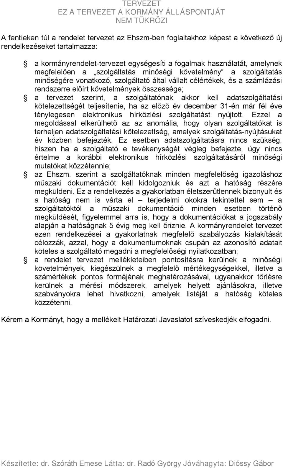 szolgáltatónak akkor kell adatszolgáltatási kötelezettségét teljesítenie, ha az előző év december 31-én már fél éve ténylegesen elektronikus hírközlési szolgáltatást nyújtott.