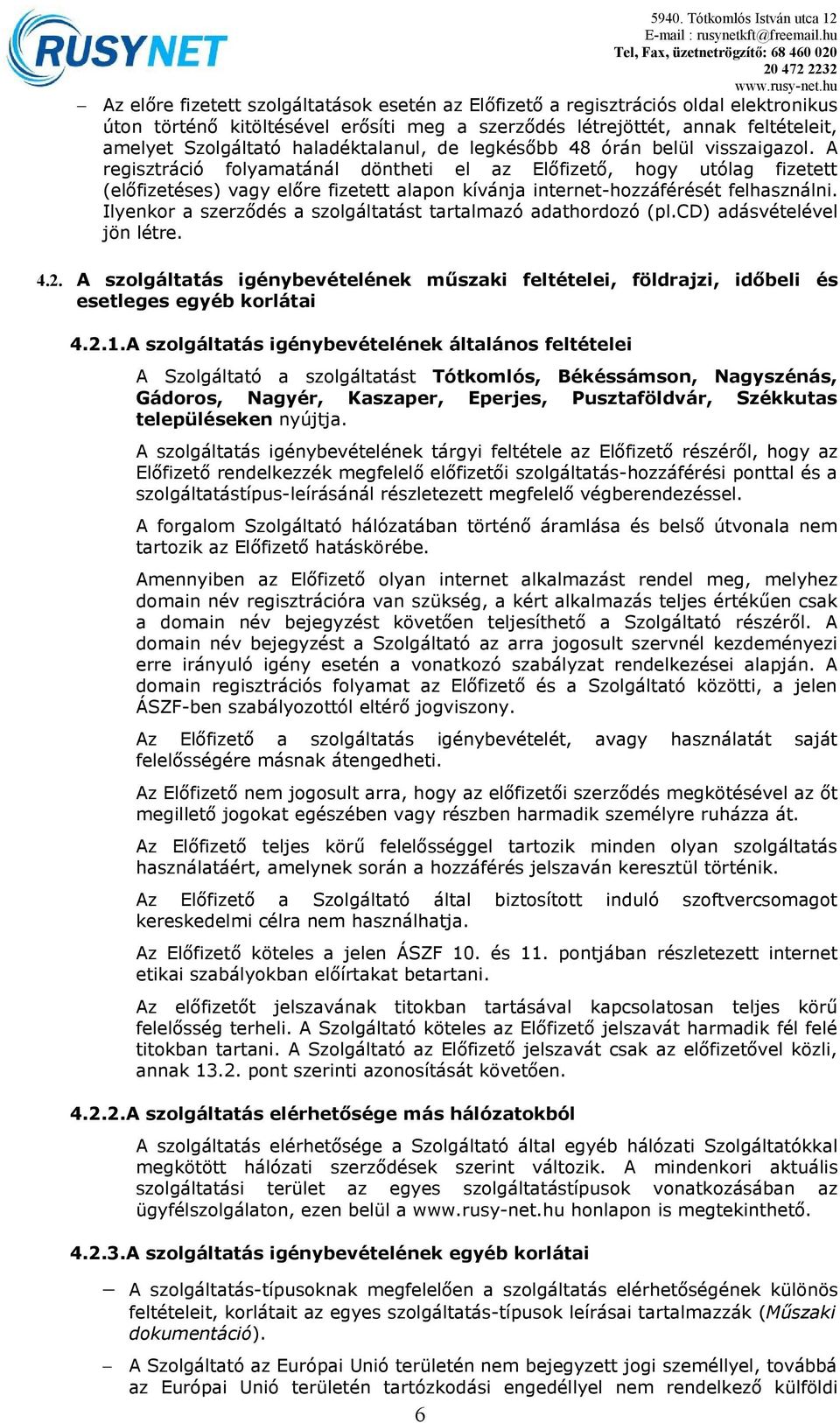 A regisztráció flyamatánál döntheti el az Előfizető, hgy utólag fizetett (előfizetéses) vagy előre fizetett alapn kívánja internet-hzzáférését felhasználni.