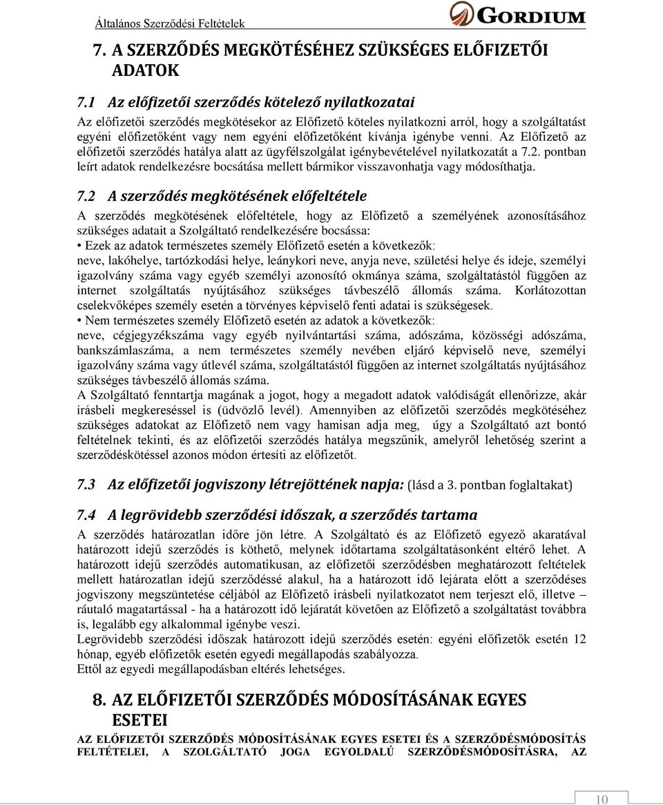 kívánja igénybe venni. Az Előfizető az előfizetői szerződés hatálya alatt az ügyfélszolgálat igénybevételével nyilatkozatát a 7.2.