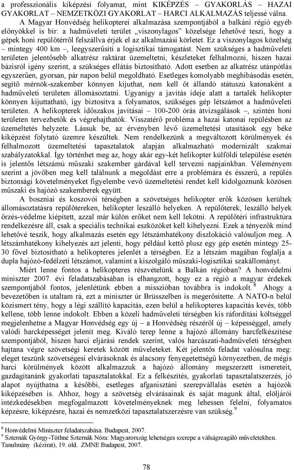 felszállva érjék el az alkalmazási körletet. Ez a viszonylagos közelség mintegy 400 km, leegyszerűsíti a logisztikai támogatást.