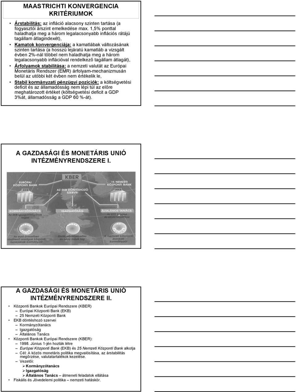 évben 2%-nál többel nem haladhatja meg a három legalacsonyabb inflációval rendelkező tagállam átlagát), Árfolyamok stabilitása: a nemzeti valutát az Európai Monetáris Rendszer (EMR)