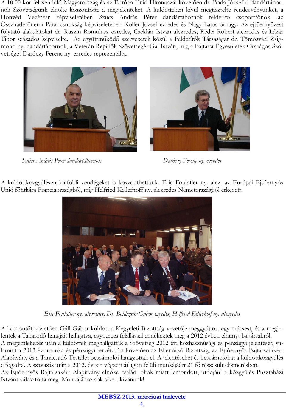 József ezredes és Nagy Lajos őrnagy. Az ejtőernyőzést folytató alakulatokat dr. Ruszin Romulusz ezredes, Cseklán István alezredes, Rédei Róbert alezredes és Lázár Tibor százados képviselte.