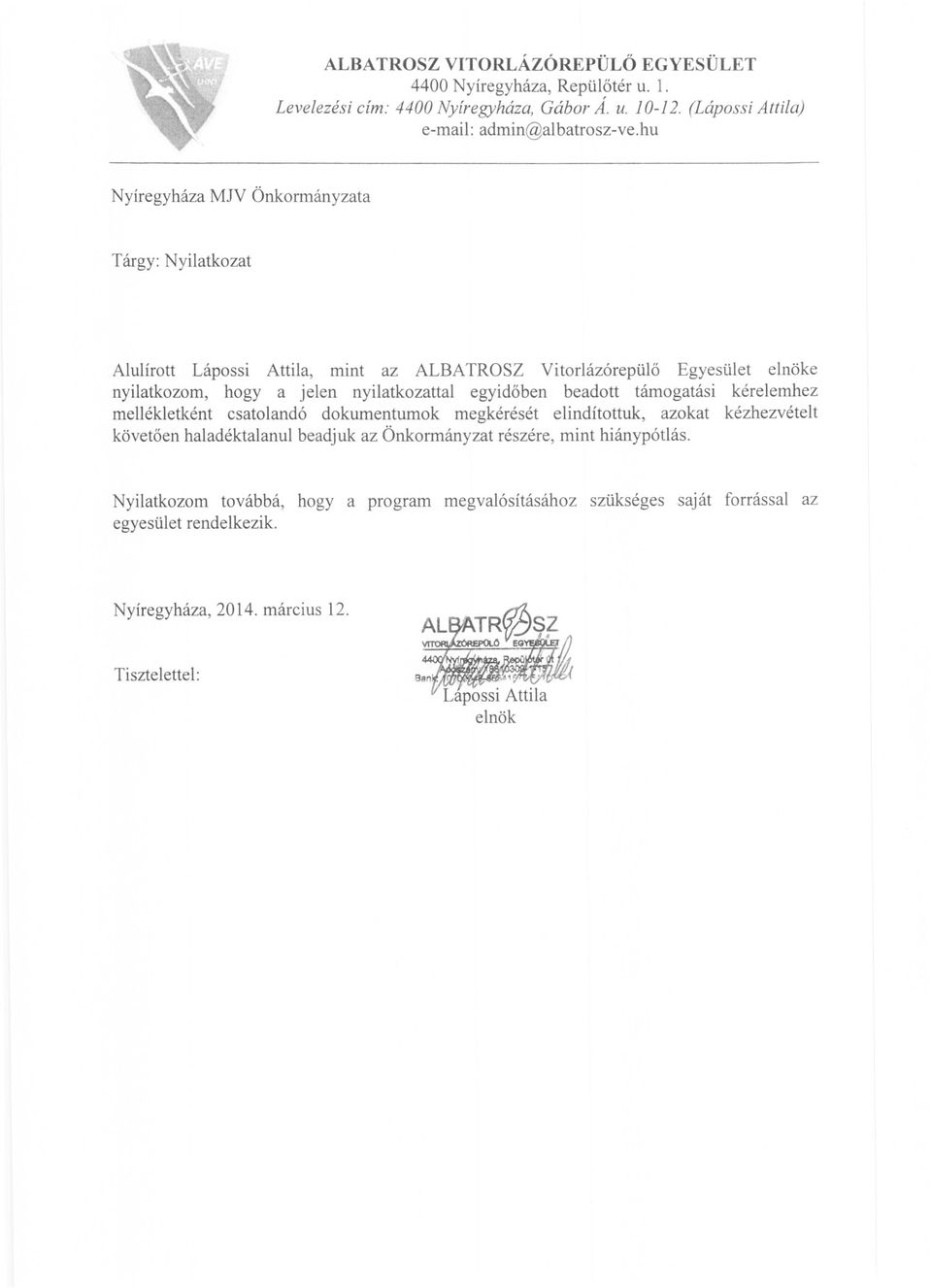 egyidőben beadott támogatási kérelemhez mellékletként csatolandó dokumentumok megkérését elindítottuk, azokat kézhezvételt követően haladéktalanul beadjuk az Önkormányzat