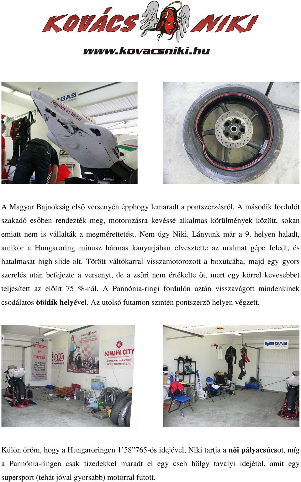 helyen haladt, amikor a Hungaroring mínusz hármas kanyarjában elvesztette az uralmat gépe feledt, és hatalmasat high-slide-olt.