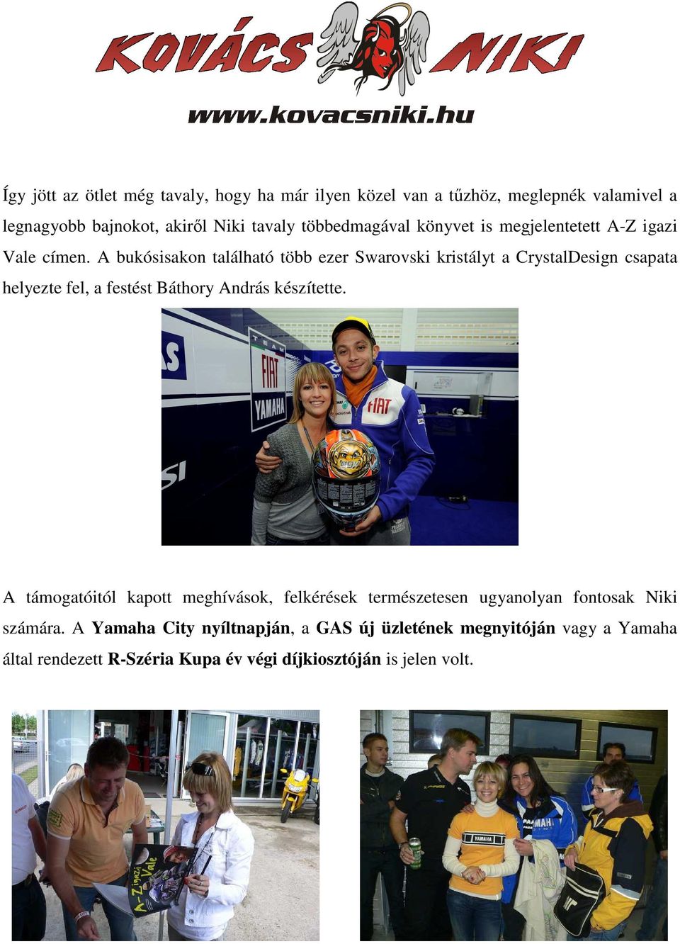 A bukósisakon található több ezer Swarovski kristályt a CrystalDesign csapata helyezte fel, a festést Báthory András készítette.