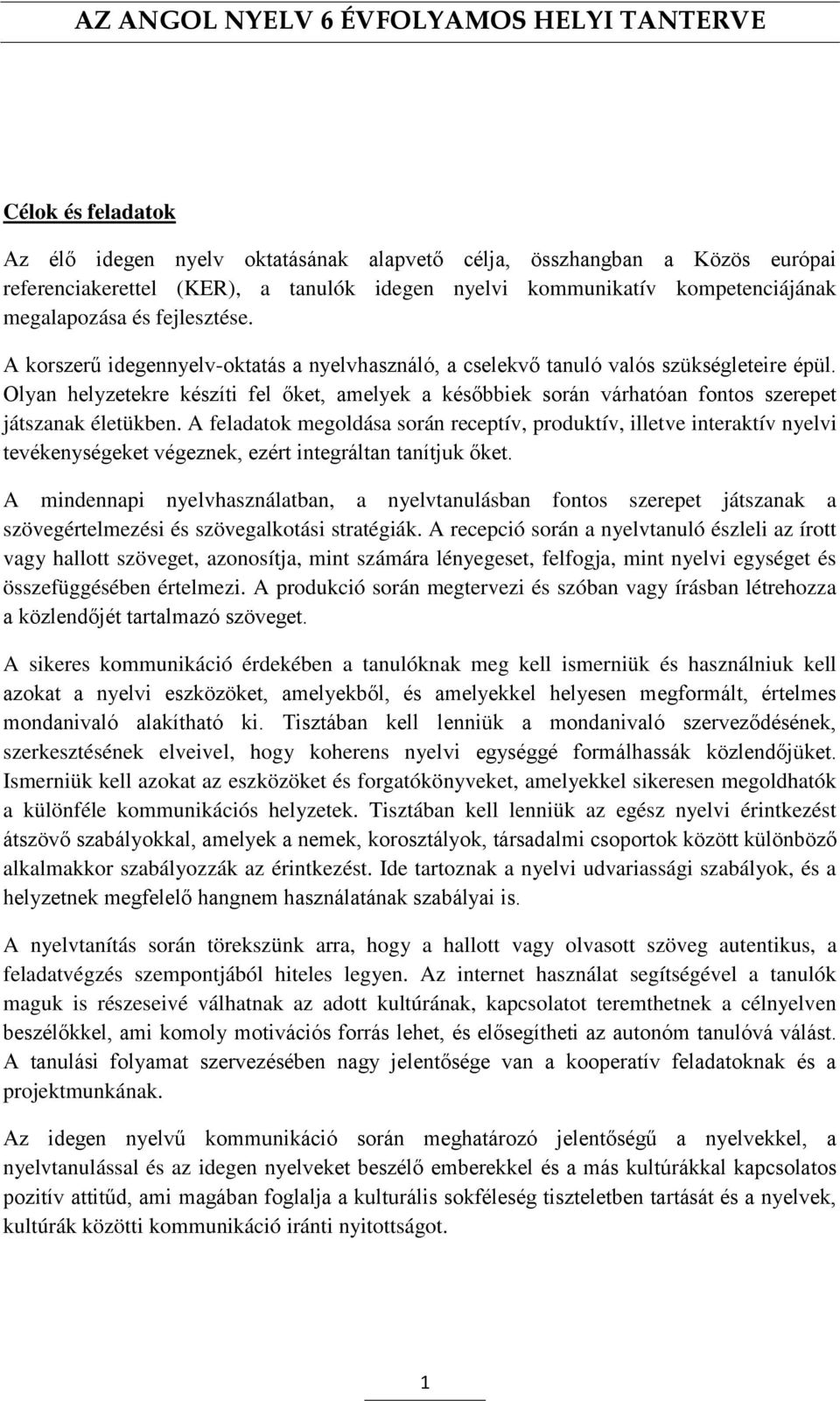 Olyan helyzetekre készíti fel őket, amelyek a későbbiek során várhatóan fontos szerepet játszanak életükben.