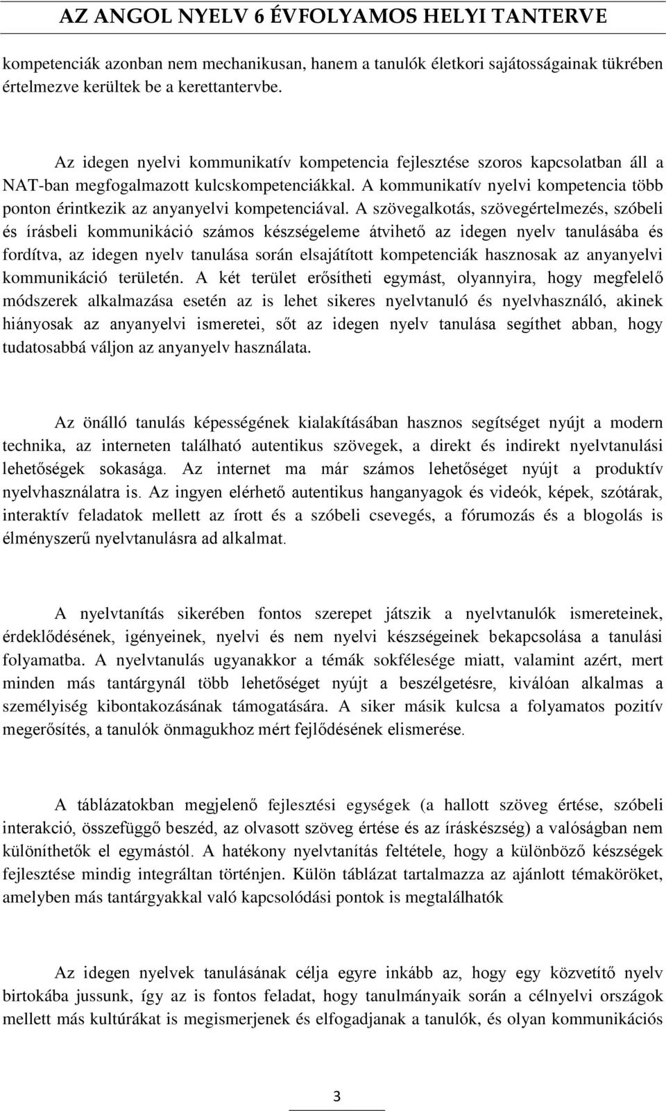 A kommunikatív nyelvi kompetencia több ponton érintkezik az anyanyelvi kompetenciával.