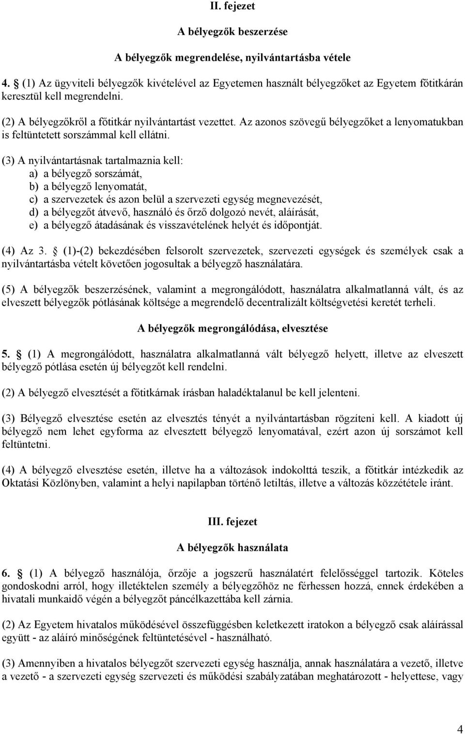 Az azonos szövegű bélyegzőket a lenyomatukban is feltüntetett sorszámmal kell ellátni.