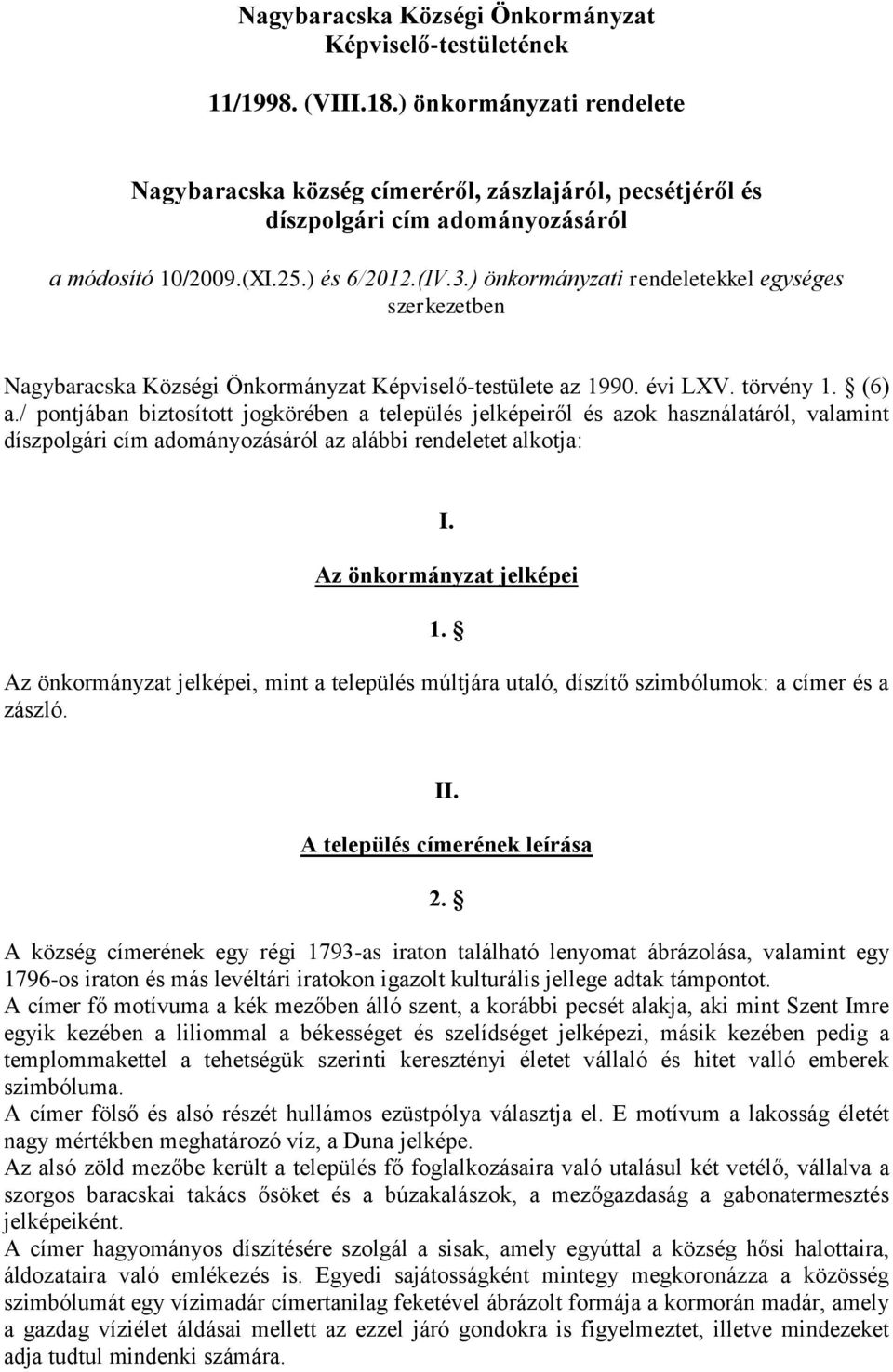 ) önkormányzati rendeletekkel egységes szerkezetben Nagybaracska Községi Önkormányzat Képviselő-testülete az 1990. évi LXV. törvény 1. (6) a.