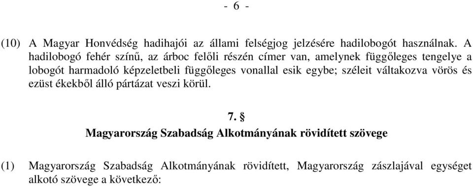 függıleges vonallal esik egybe; széleit váltakozva vörös és ezüst ékekbıl álló pártázat veszi körül. 7.