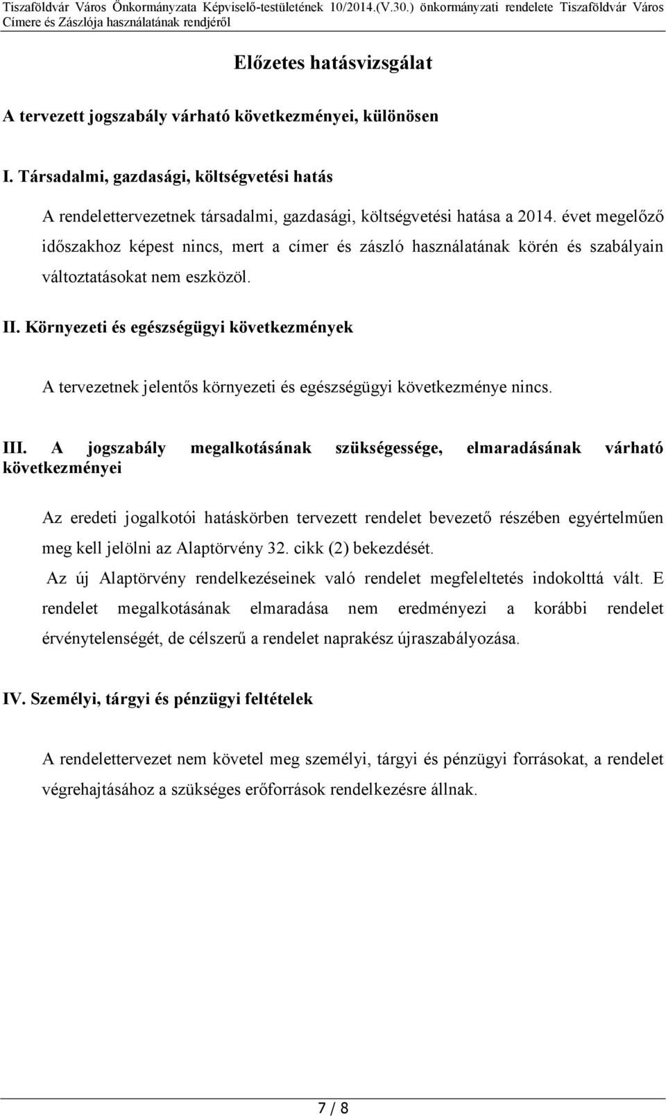 Környezeti és egészségügyi következmények A tervezetnek jelentős környezeti és egészségügyi következménye nincs. III.