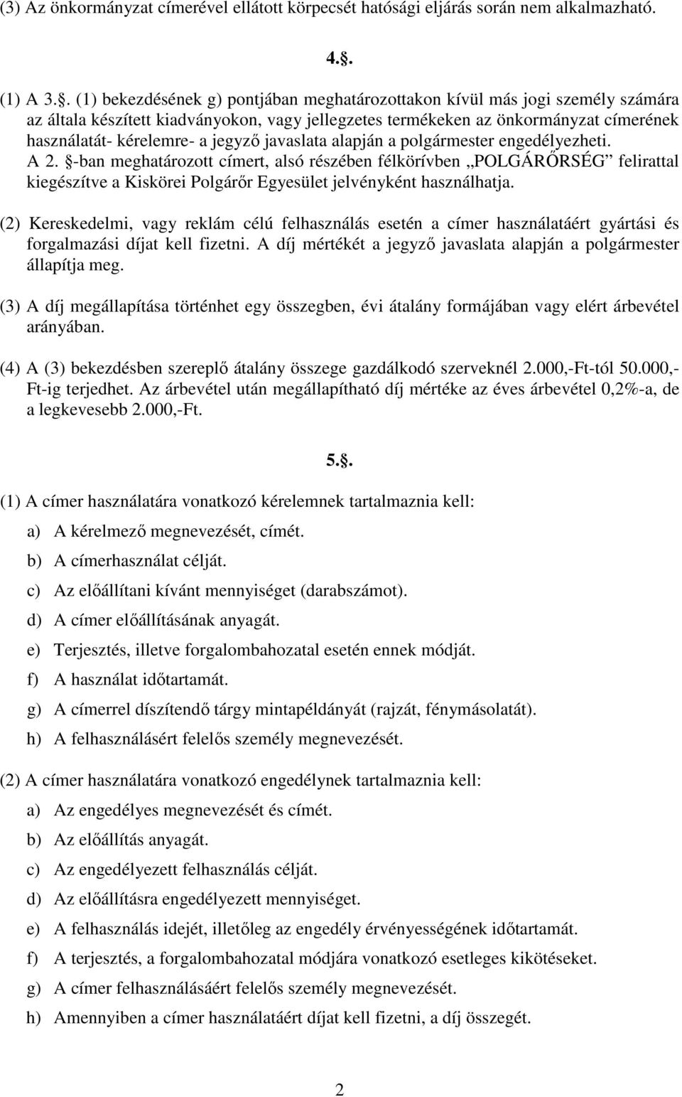 jegyzı javaslata alapján a polgármester engedélyezheti. A 2.