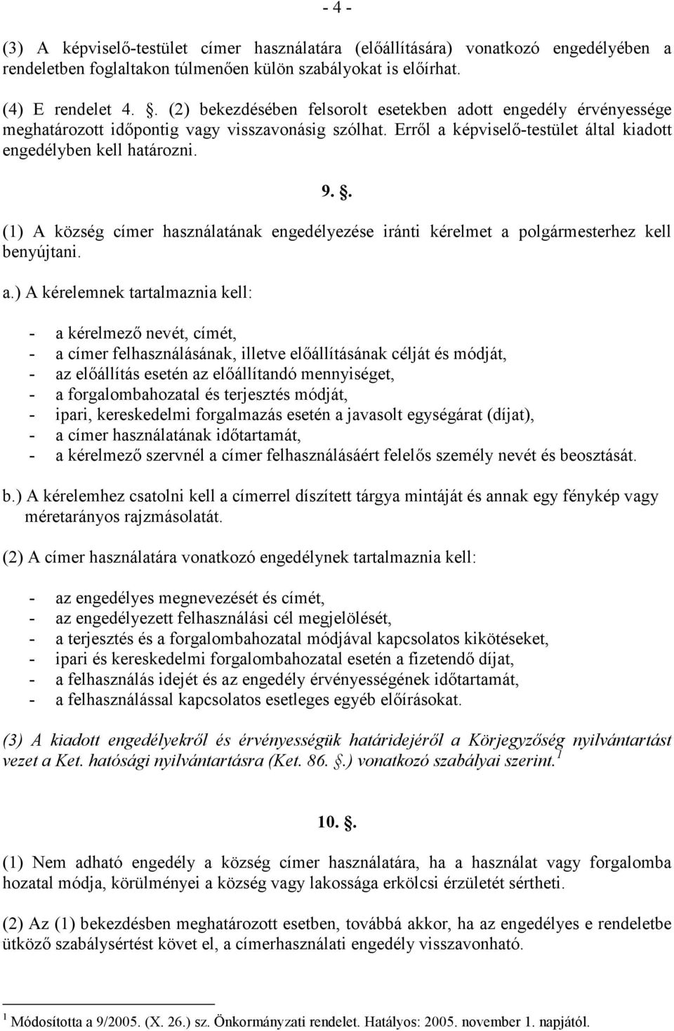 . (1) A község címer használatának engedélyezése iránti kérelmet a 