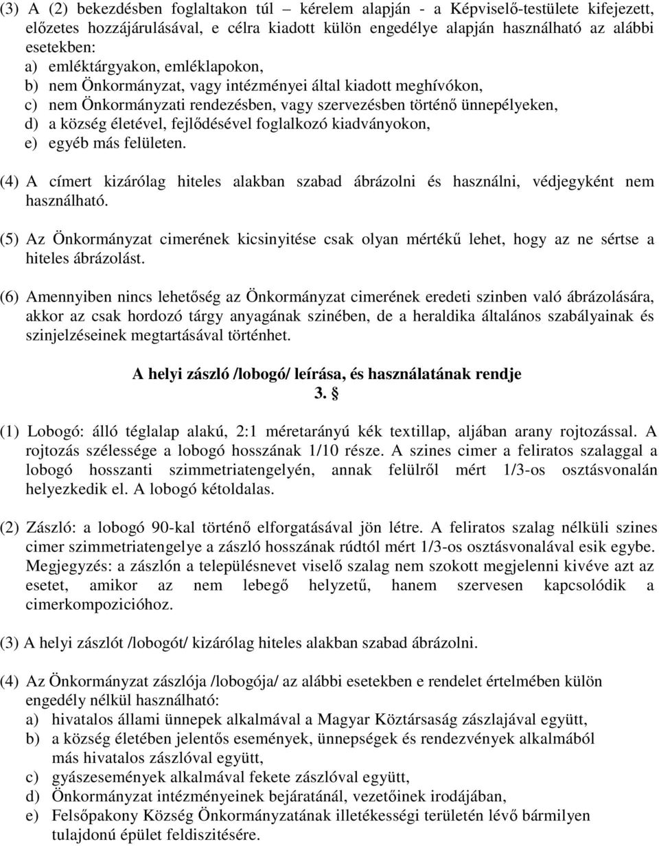 fejlődésével foglalkozó kiadványokon, e) egyéb más felületen. (4) A címert kizárólag hiteles alakban szabad ábrázolni és használni, védjegyként nem használható.