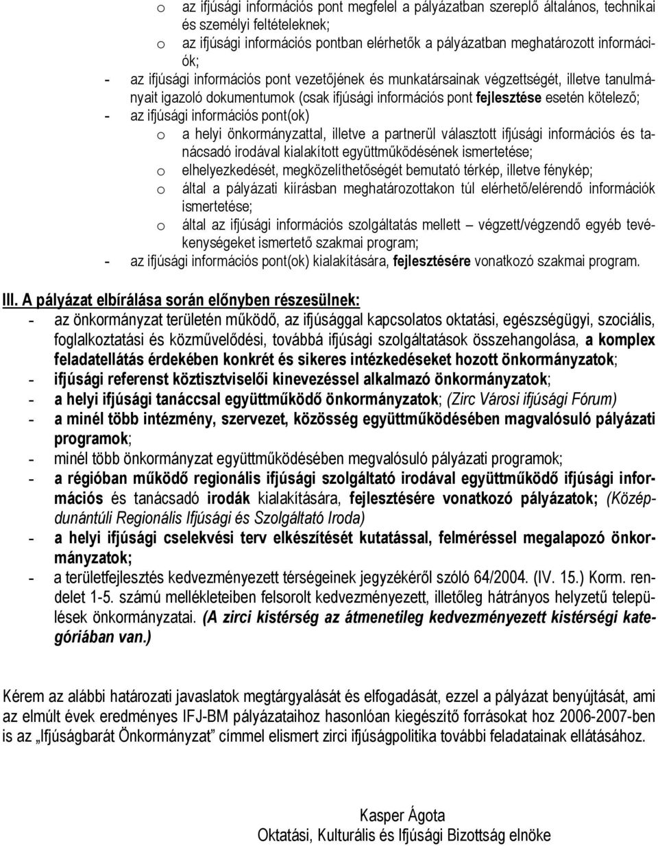 információs pont(ok) o a helyi önkormányzattal, illetve a partnerül választott ifjúsági információs és tanácsadó irodával kialakított együttműködésének ismertetése; o elhelyezkedését,