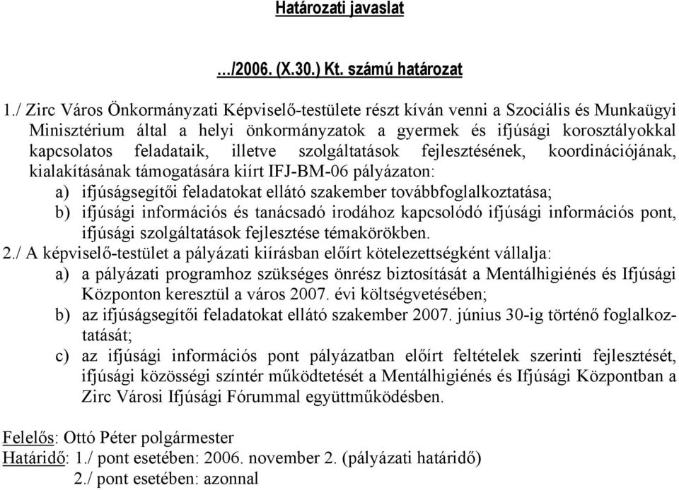 illetve szolgáltatások fejlesztésének, koordinációjának, kialakításának támogatására kiírt IFJ-BM-06 pályázaton: a) ifjúságsegítői feladatokat ellátó szakember továbbfoglalkoztatása; b) ifjúsági