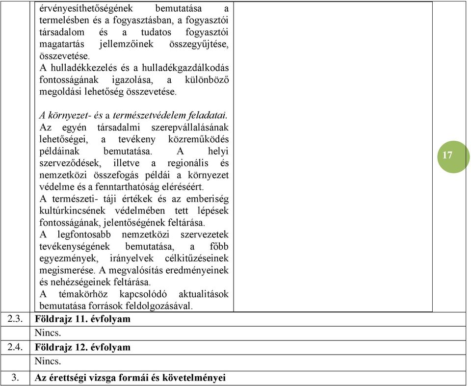 Az egyén társadalmi szerepvállalásának lehetőségei, a tevékeny közreműködés példáinak bemutatása.