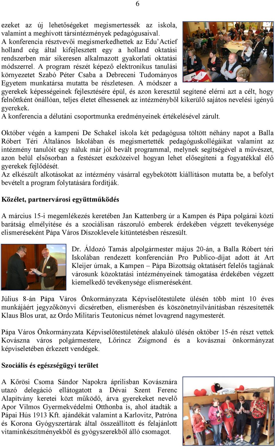 A program részét képező elektronikus tanulási környezetet Szabó Péter Csaba a Debreceni Tudományos Egyetem munkatársa mutatta be részletesen.