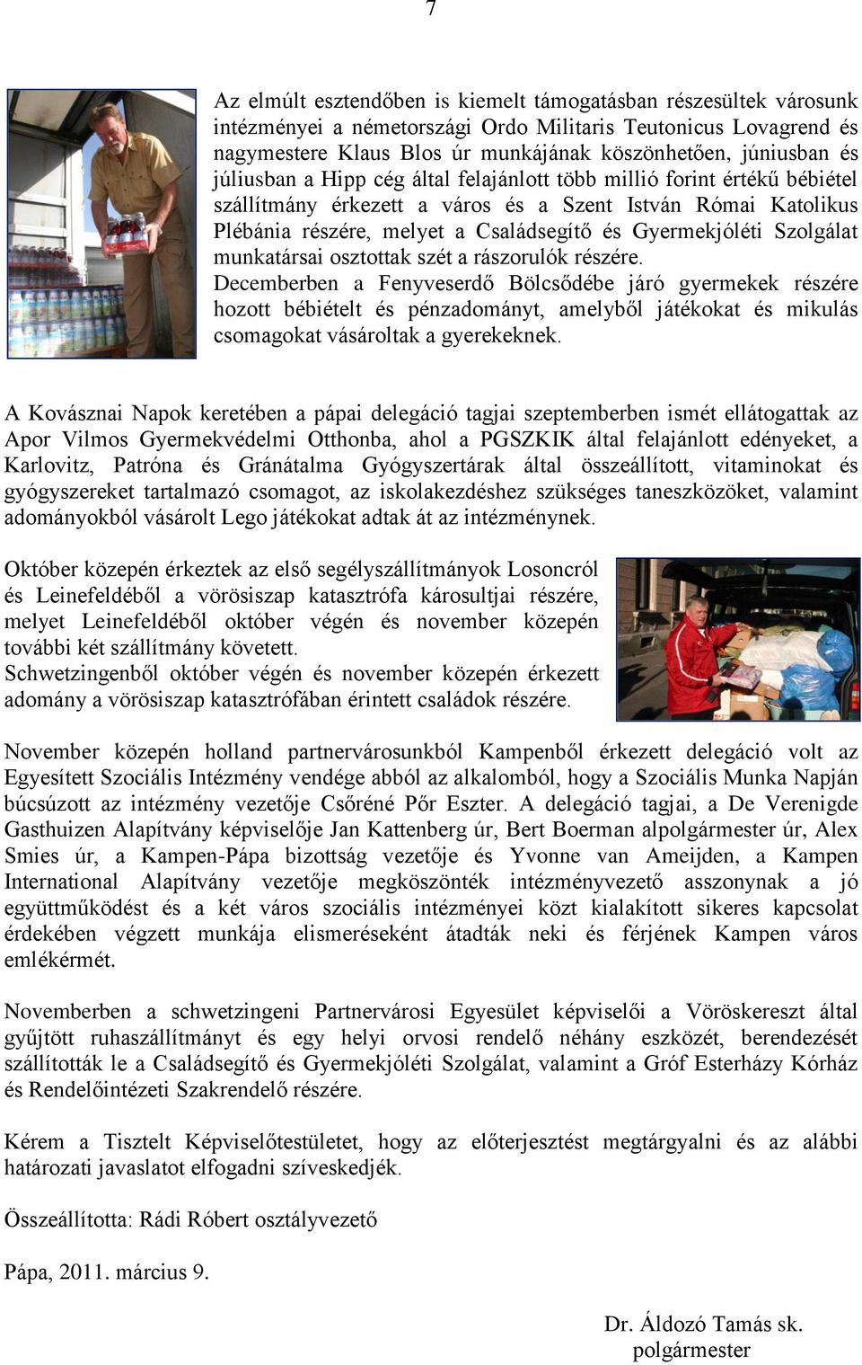 Szolgálat munkatársai osztottak szét a rászorulók részére.