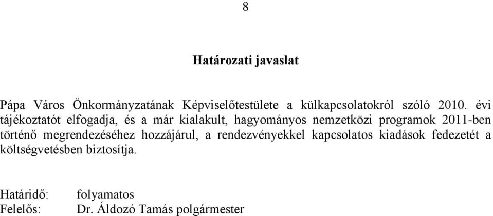 évi tájékoztatót elfogadja, és a már kialakult, hagyományos nemzetközi programok 2011-ben