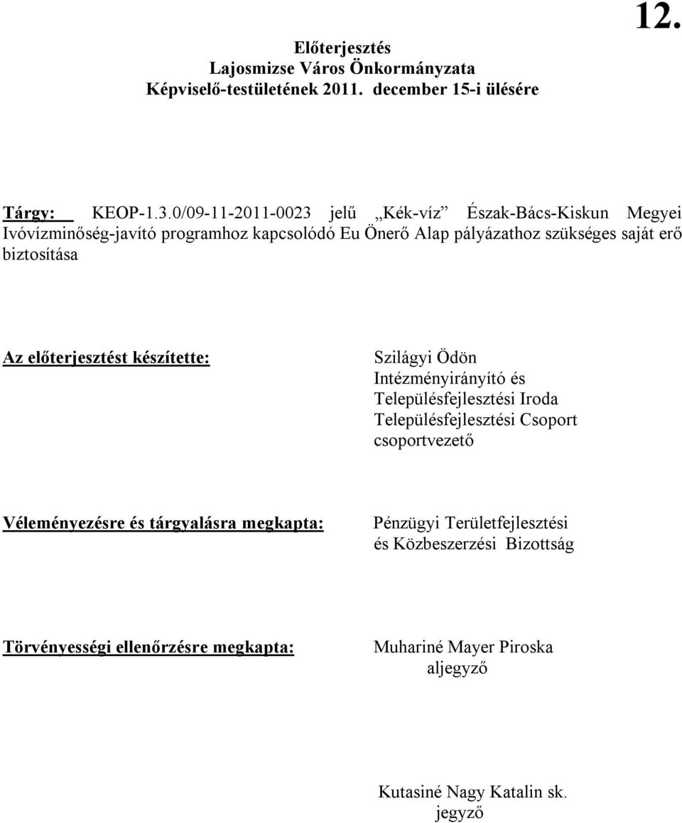 biztosítása Az előterjesztést készítette: Szilágyi Ödön Intézményirányító és Településfejlesztési Iroda Településfejlesztési Csoport csoportvezető