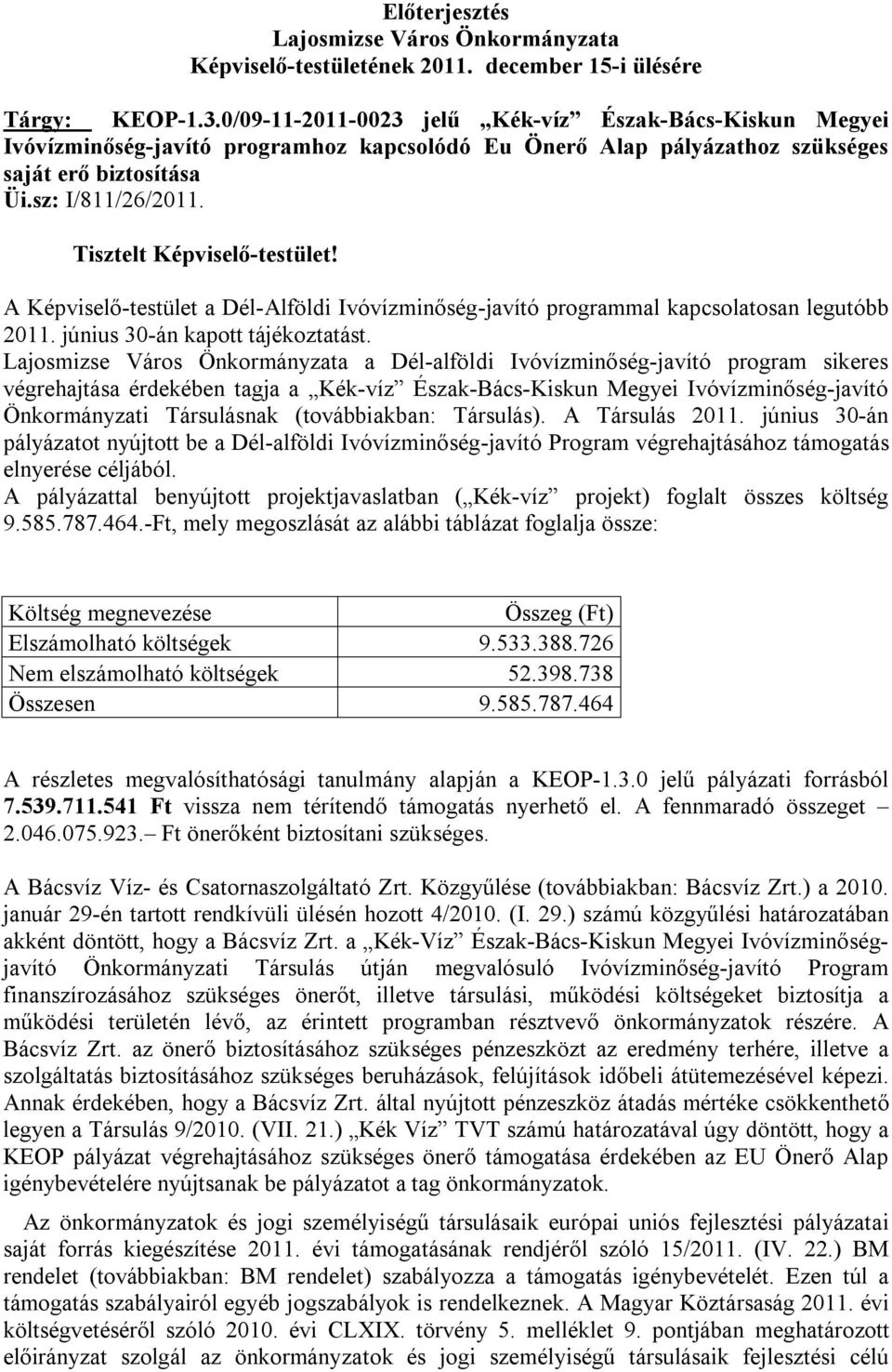 Tisztelt Képviselő-testület! A Képviselő-testület a Dél-Alföldi Ivóvízminőség-javító programmal kapcsolatosan legutóbb 2011. június 30-án kapott tájékoztatást.