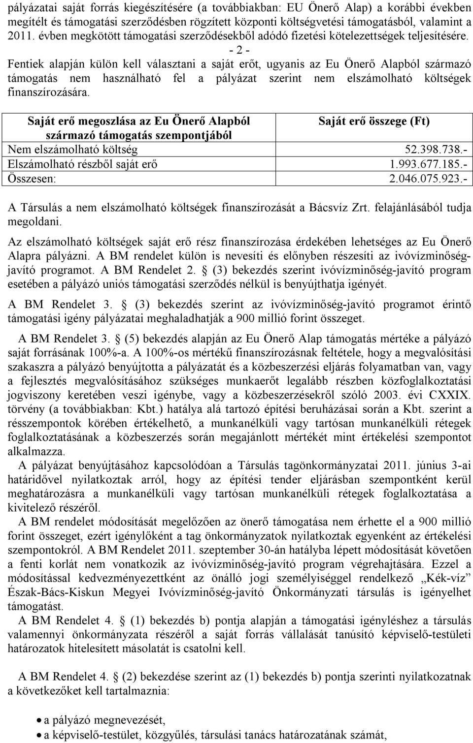 - 2 - Fentiek alapján külön kell választani a saját erőt, ugyanis az Eu Önerő Alapból származó támogatás nem használható fel a pályázat szerint nem elszámolható költségek finanszírozására.