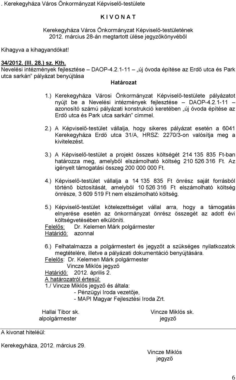 ) Kerekegyháza Városi Önkormányzat Képviselő-testülete pályázatot nyújt be a Nevelési intézmények fejlesztése DAOP-4.2.