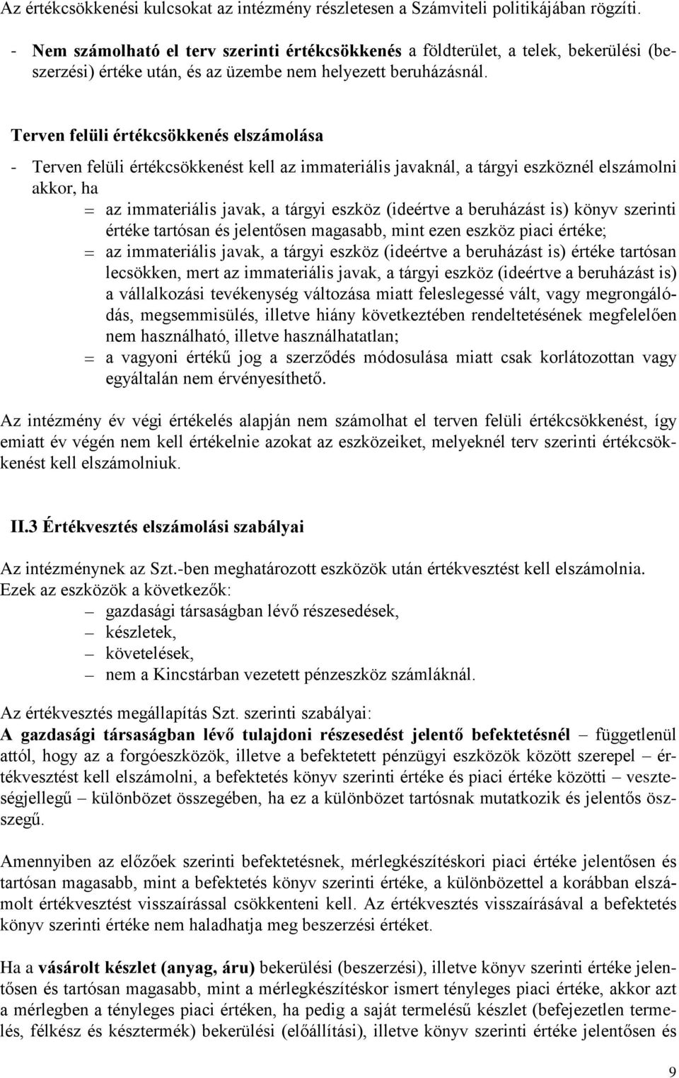 Terven felüli értékcsökkenés elszámolása - Terven felüli értékcsökkenést kell az immateriális javaknál, a tárgyi eszköznél elszámolni akkor, ha az immateriális javak, a tárgyi eszköz (ideértve a