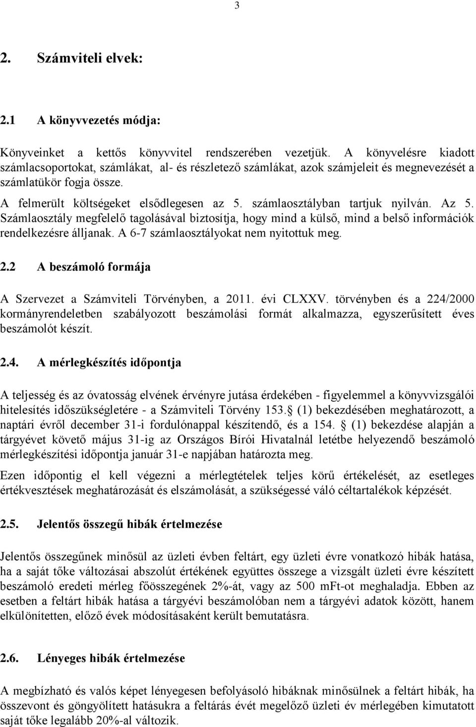 számlaosztályban tartjuk nyilván. Az 5. Számlaosztály megfelelő tagolásával biztosítja, hogy mind a külső, mind a belső információk rendelkezésre álljanak. A 6-7 számlaosztályokat nem nyitottuk meg.