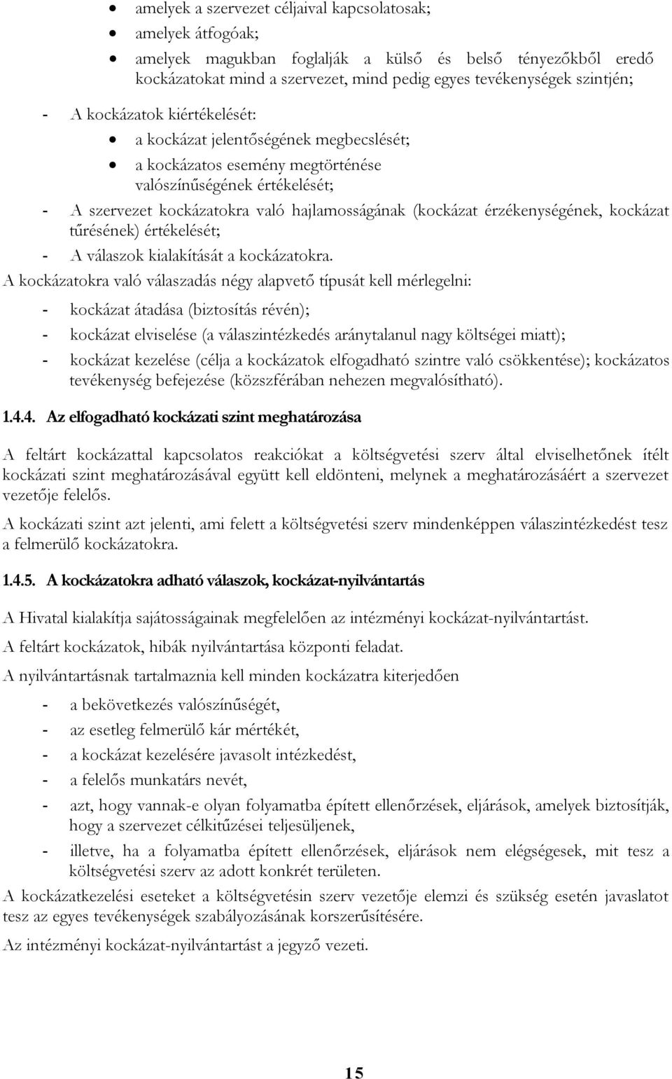 érzékenységének, kockázat tűrésének) értékelését; - A válaszok kialakítását a kockázatokra.