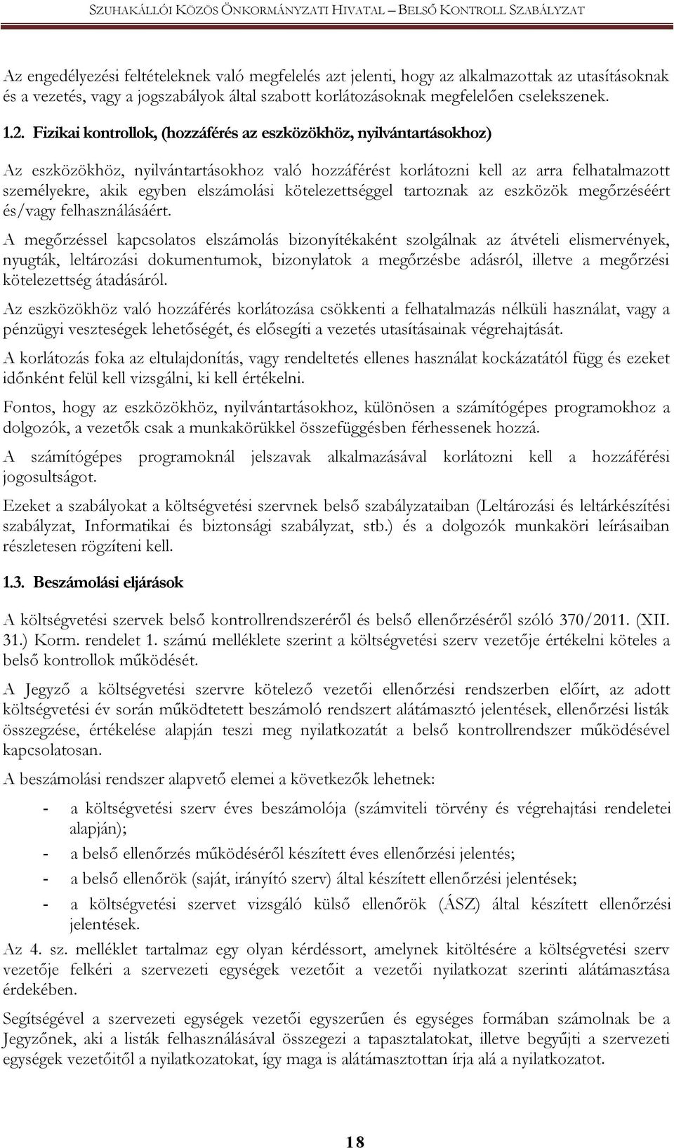 Fizikai kontrollok, (hozzáférés az eszközökhöz, nyilvántartásokhoz) Az eszközökhöz, nyilvántartásokhoz való hozzáférést korlátozni kell az arra felhatalmazott személyekre, akik egyben elszámolási
