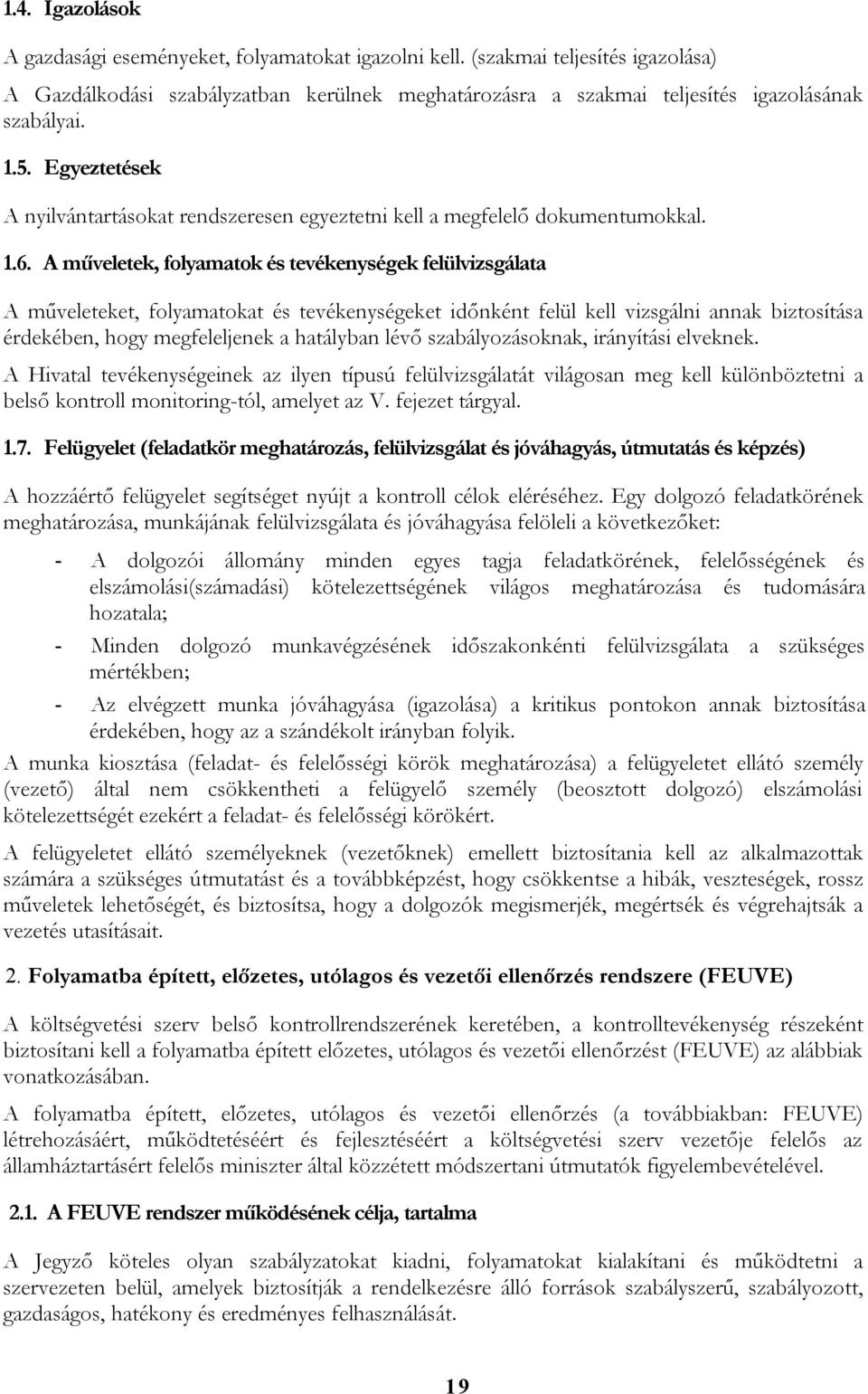 A műveletek, folyamatok és tevékenységek felülvizsgálata A műveleteket, folyamatokat és tevékenységeket időnként felül kell vizsgálni annak biztosítása érdekében, hogy megfeleljenek a hatályban lévő