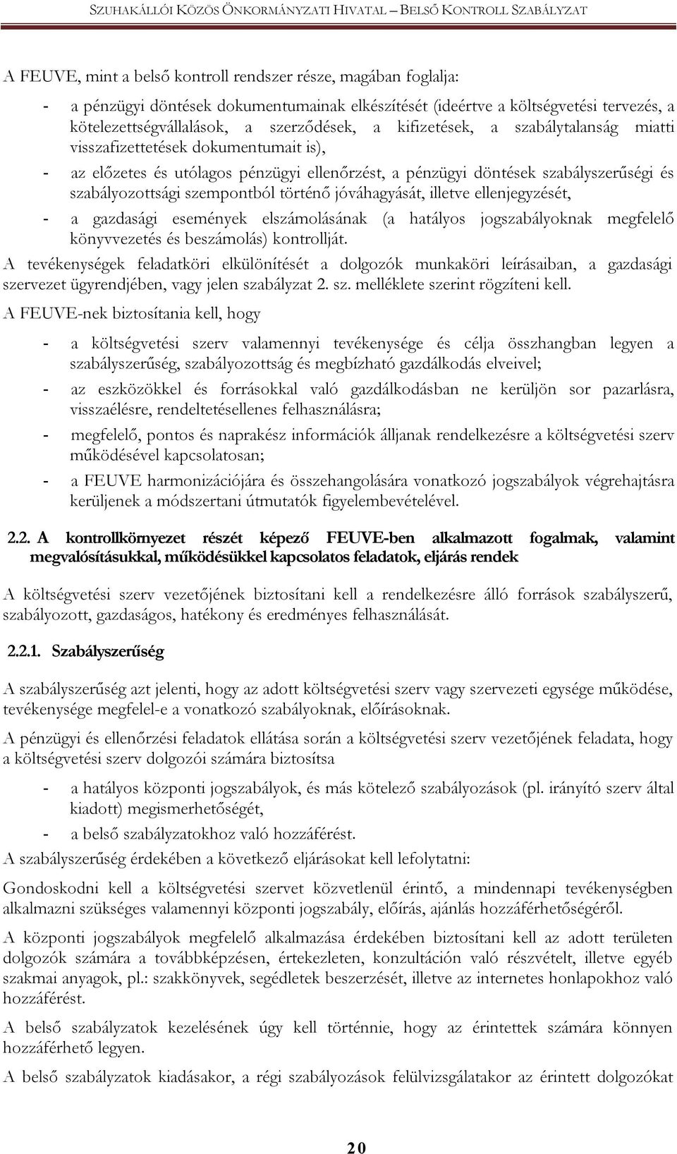 pénzügyi döntések szabályszerűségi és szabályozottsági szempontból történő jóváhagyását, illetve ellenjegyzését, - a gazdasági események elszámolásának (a hatályos jogszabályoknak megfelelő