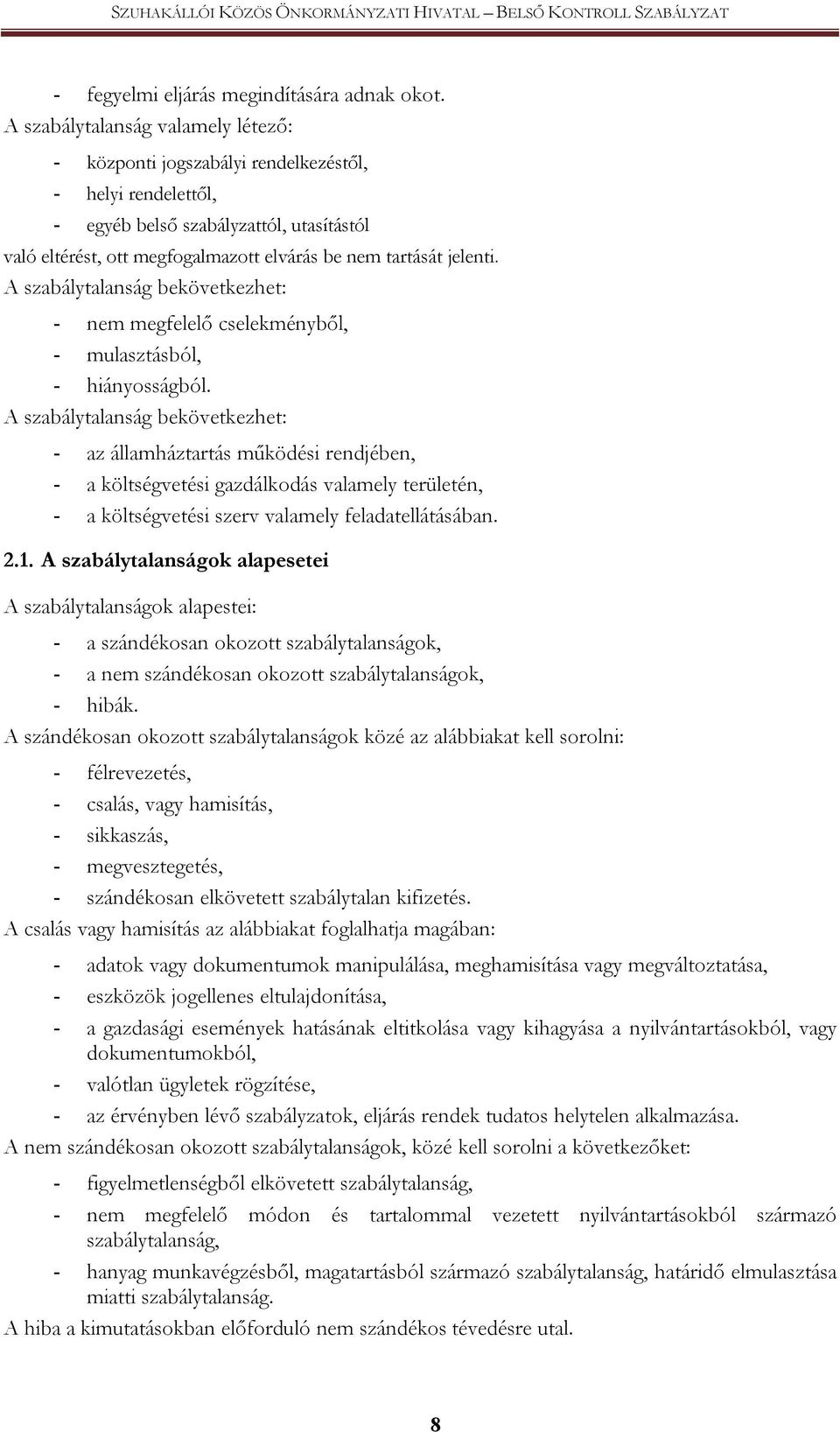 A szabálytalanság bekövetkezhet: - nem megfelelő cselekményből, - mulasztásból, - hiányosságból.