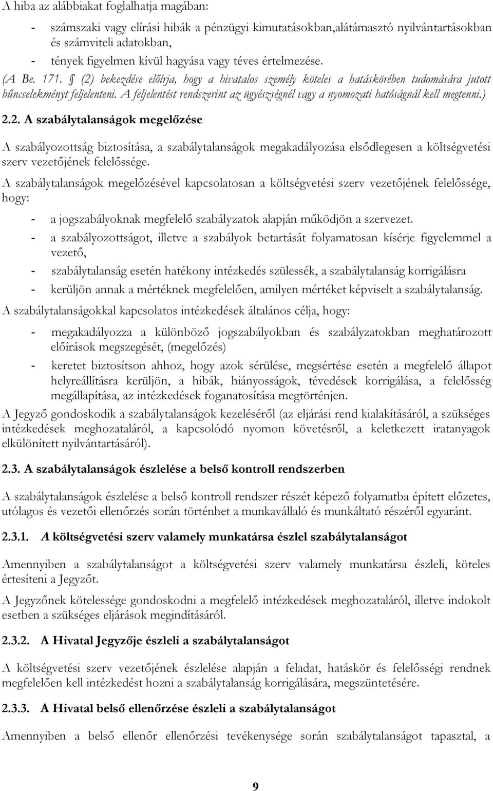 A feljelentést rend az ügyészségnél vagy a nyomozati hatóságnál kell megtenni.) 2.