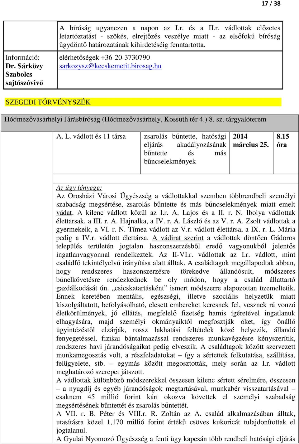 vádlott és 11 társa zsarolás bűntette, hatósági eljárás akadályozásának bűntette és más bűncselekmények 2014 március 25. 8.