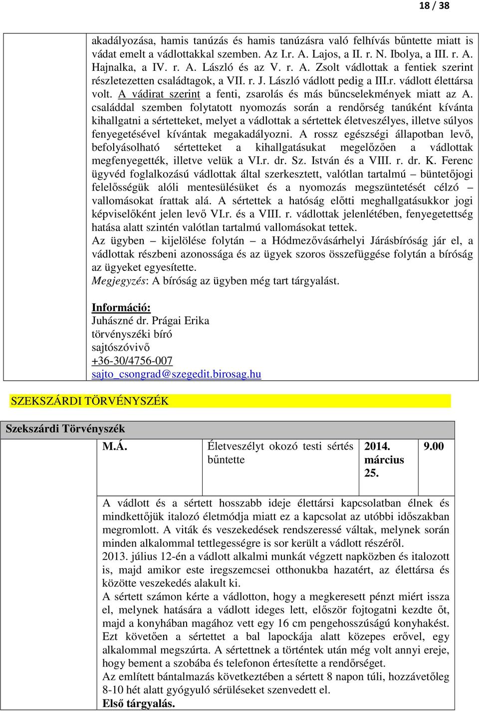 A vádirat szerint a fenti, zsarolás és más bűncselekmények miatt az A.