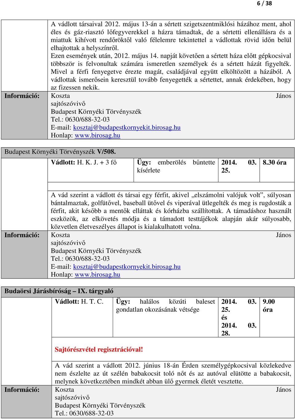 tekintettel a vádlottak rövid időn belül elhajtottak a helyszínről. Ezen események után, 2012. május 14.