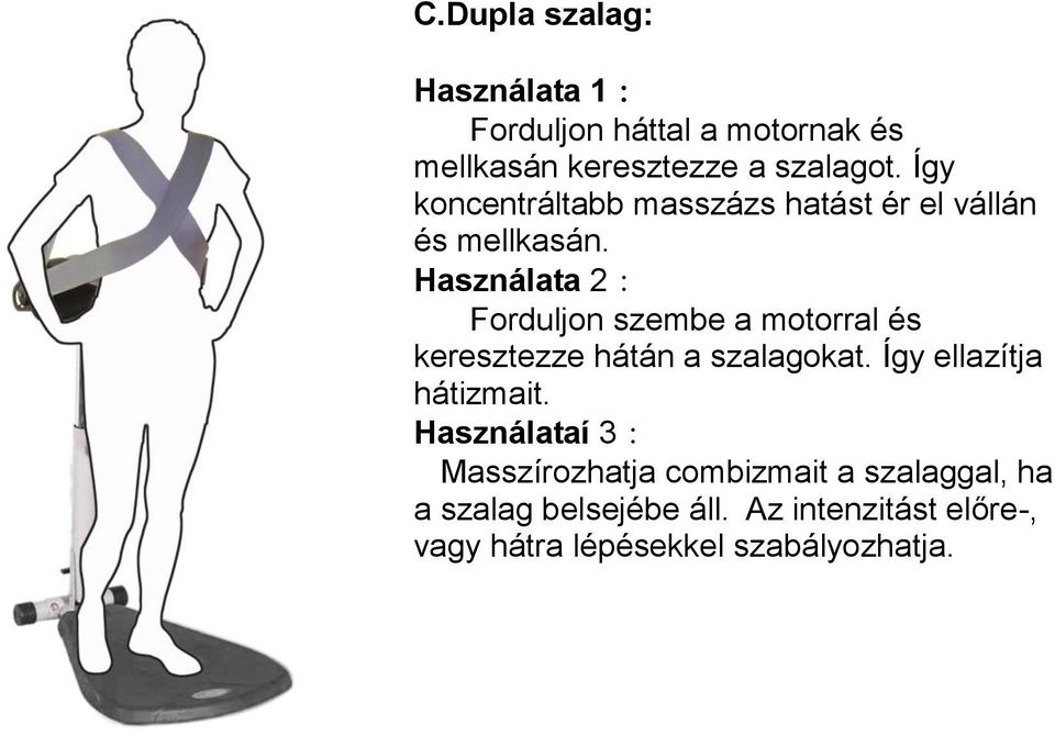 Használata 2: Forduljon szembe a motorral és keresztezze hátán a szalagokat.