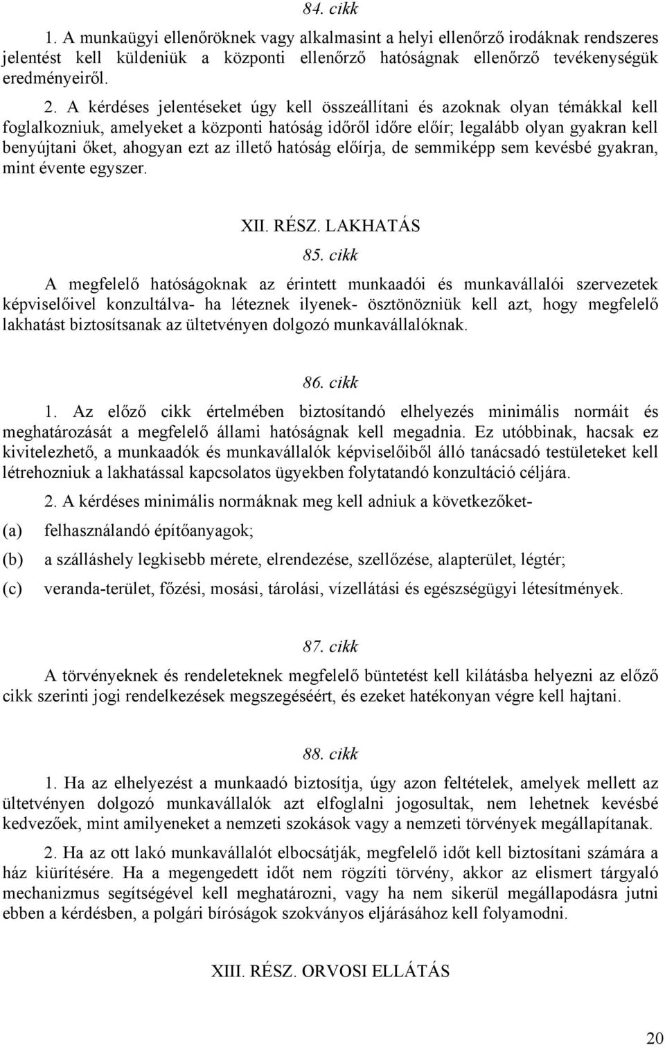 az illető hatóság előírja, de semmiképp sem kevésbé gyakran, mint évente egyszer. XII. RÉSZ. LAKHATÁS 85.