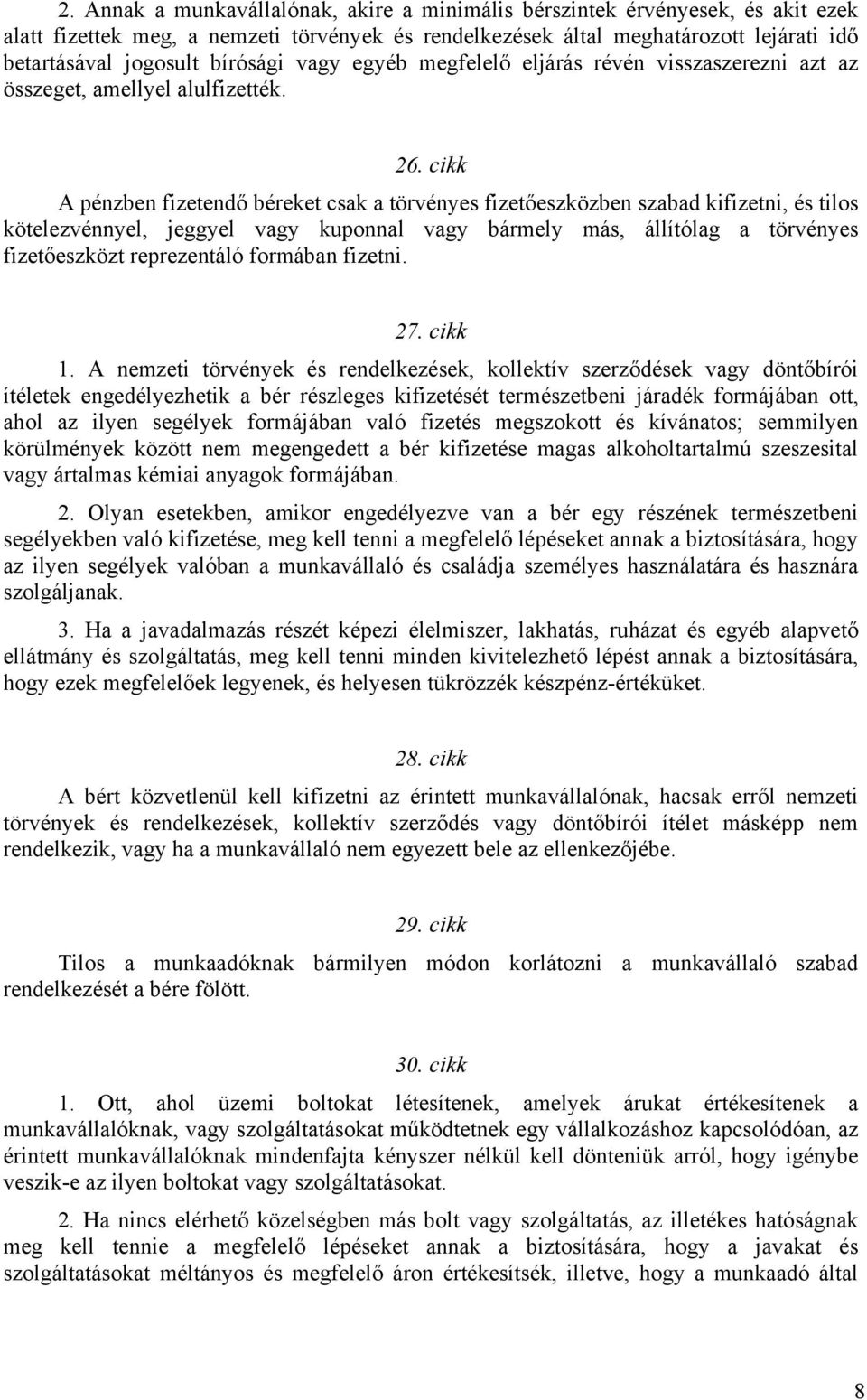 cikk A pénzben fizetendő béreket csak a törvényes fizetőeszközben szabad kifizetni, és tilos kötelezvénnyel, jeggyel vagy kuponnal vagy bármely más, állítólag a törvényes fizetőeszközt reprezentáló