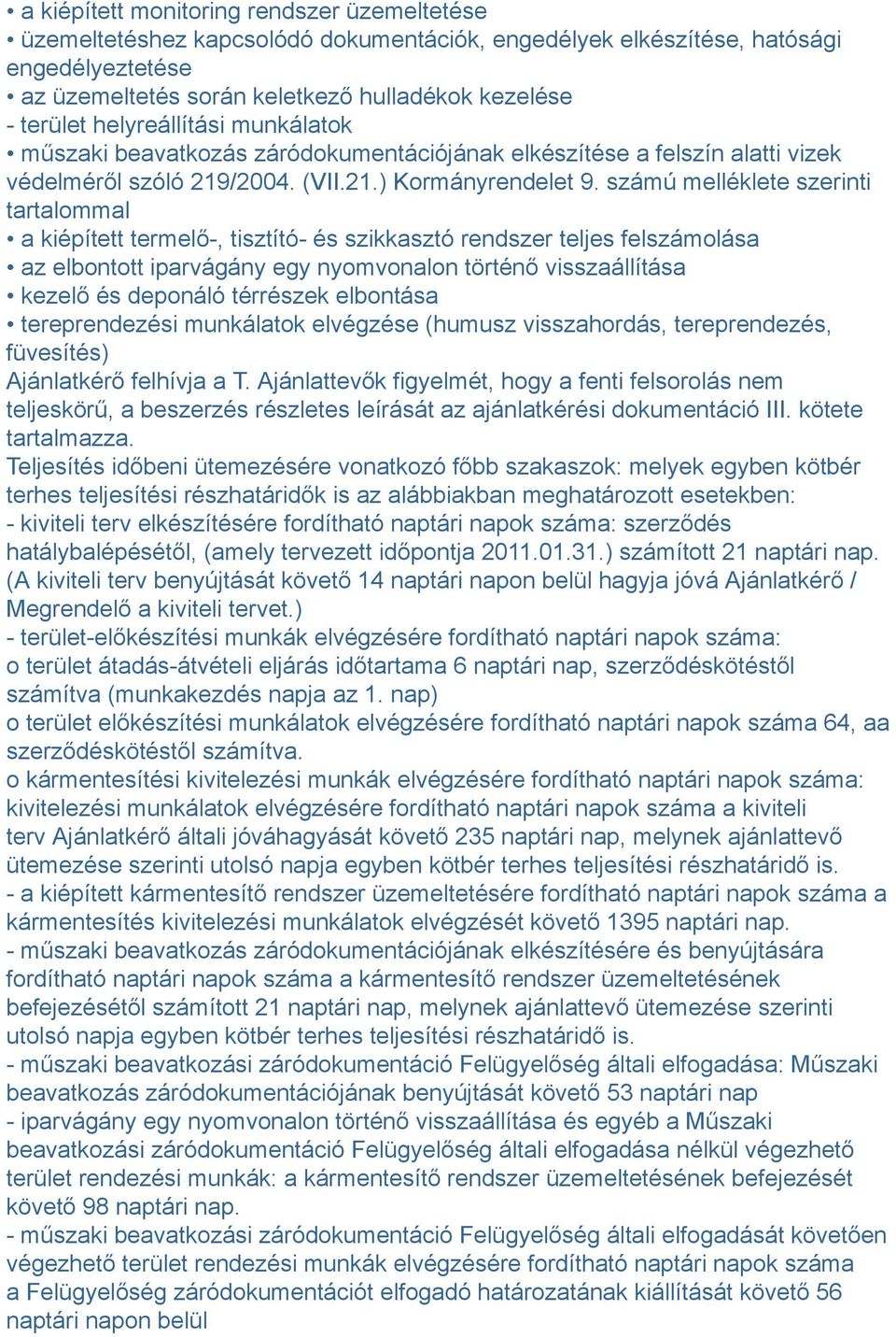 számú melléklete szerinti tartalommal a kiépített termelő-, tisztító- és szikkasztó rendszer teljes felszámolása az elbontott iparvágány egy nyomvonalon történő visszaállítása kezelő és deponáló