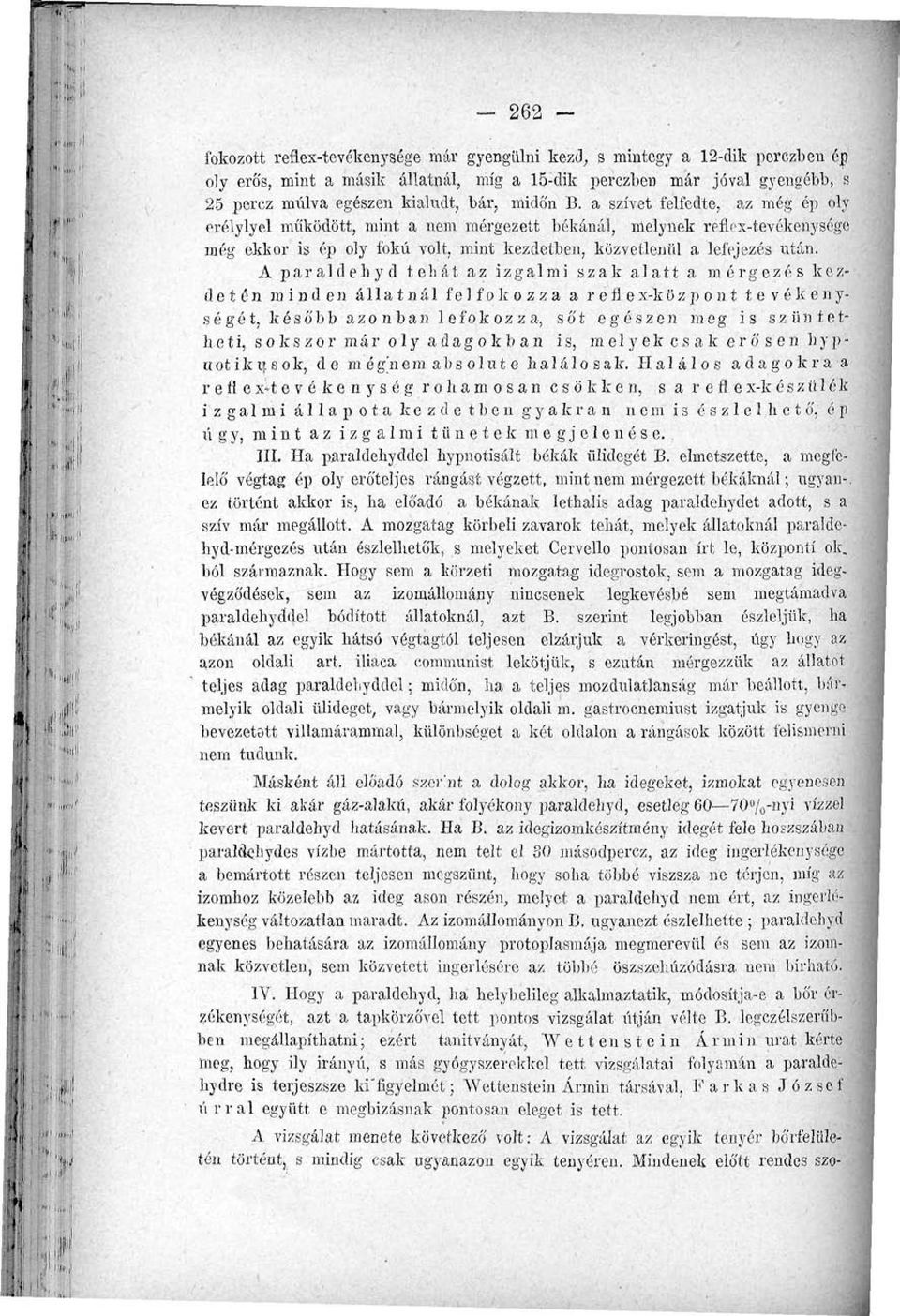 a szívet felfedte, az még ép oly erélylyel működött, mint a nem mérgezett békánál, melynek reflex-tevékenysége még ekkor is ép oly fokú volt, mint kezdetben, közvetlenül a lefejezés után.