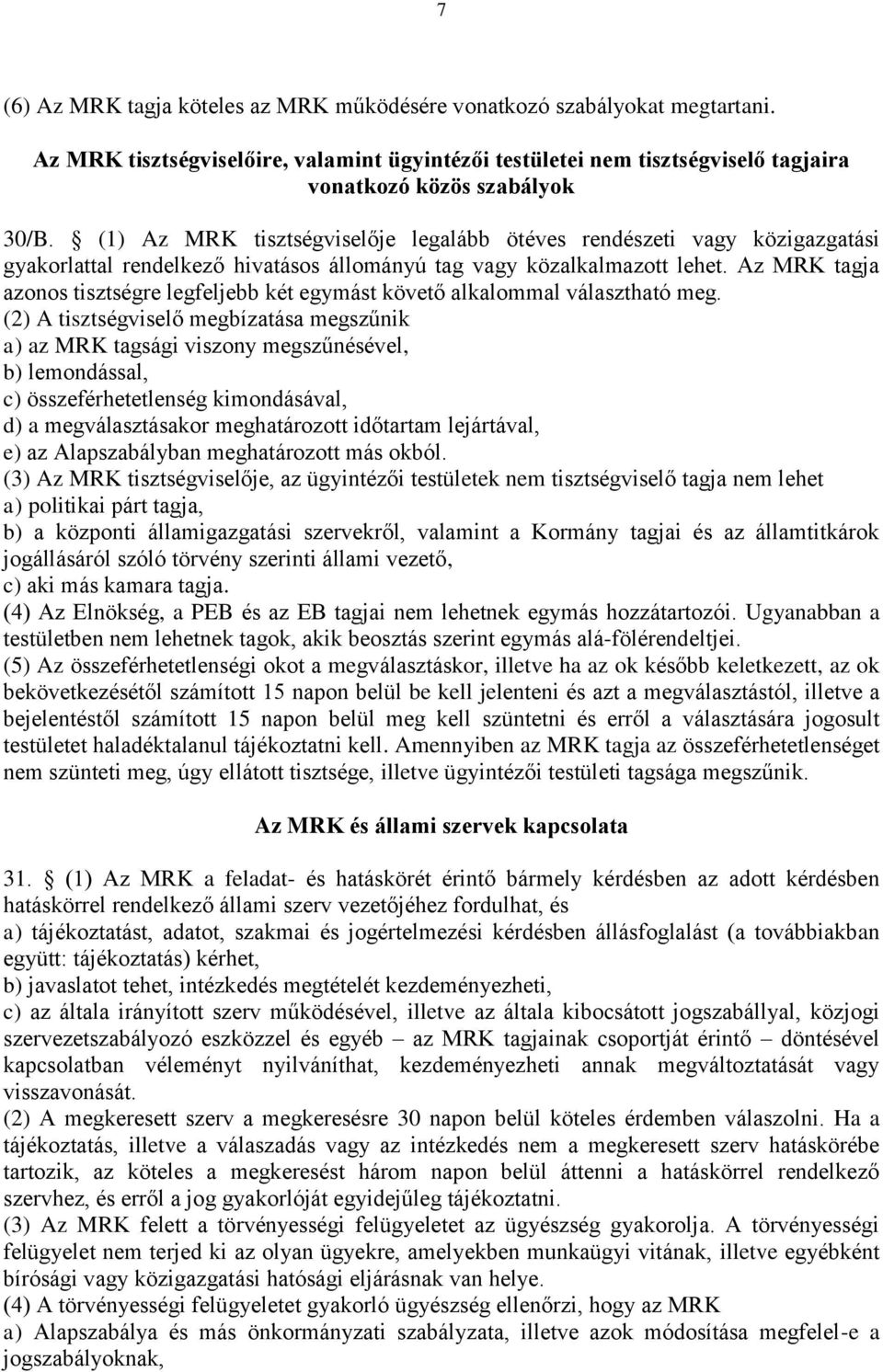 Az MRK tagja azonos tisztségre legfeljebb két egymást követő alkalommal választható meg.