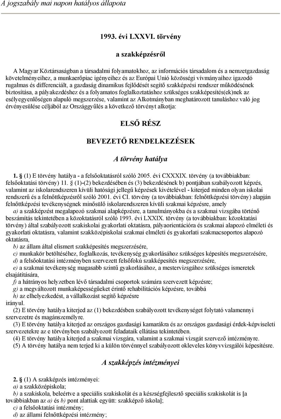 vívmányaihoz igazodó rugalmas és differenciált, a gazdaság dinamikus fejlődését segítő szakképzési rendszer működésének biztosítása, a pályakezdéshez és a folyamatos foglalkoztatáshoz szükséges